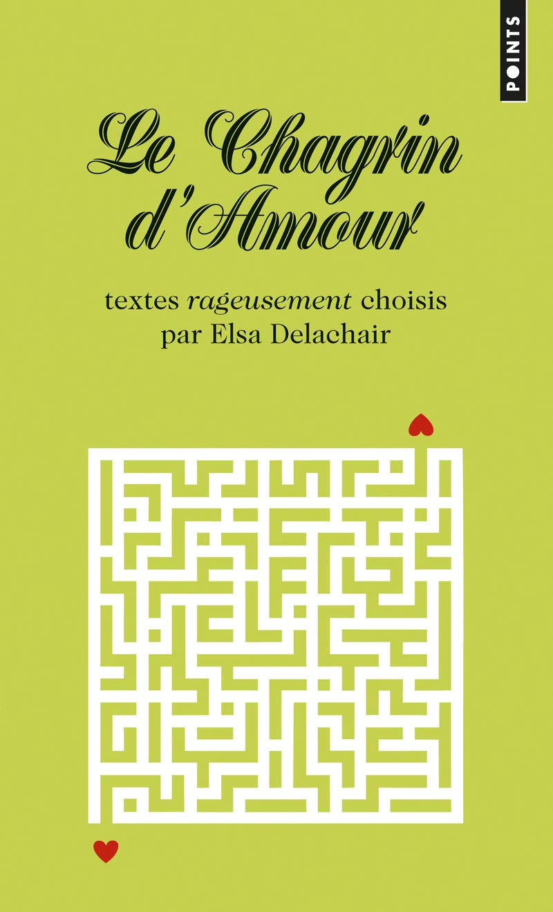 Le Chagrin d'amour: Textes rageusement choisis par Elsa Delachair