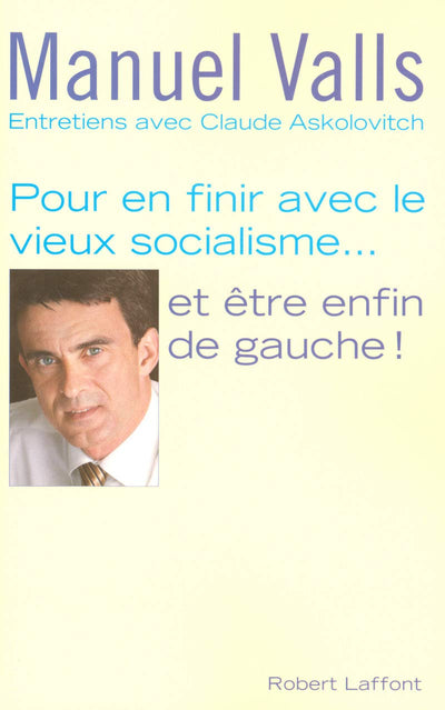 Pour en finir avec le vieux socialisme... et être enfin de gauche !