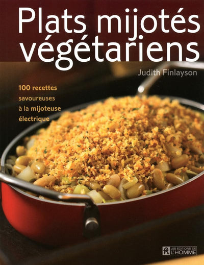 PLATS MIJOTES VEGETARIENS - 200 DELICIEUSES RECETTES