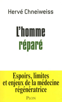 L'homme réparé: Espoirs, limites et enjeux de la médecine régénératrice