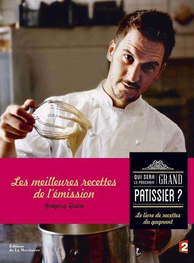Qui sera le prochain grand pâtissier: Le Livre de recettes du gagnant