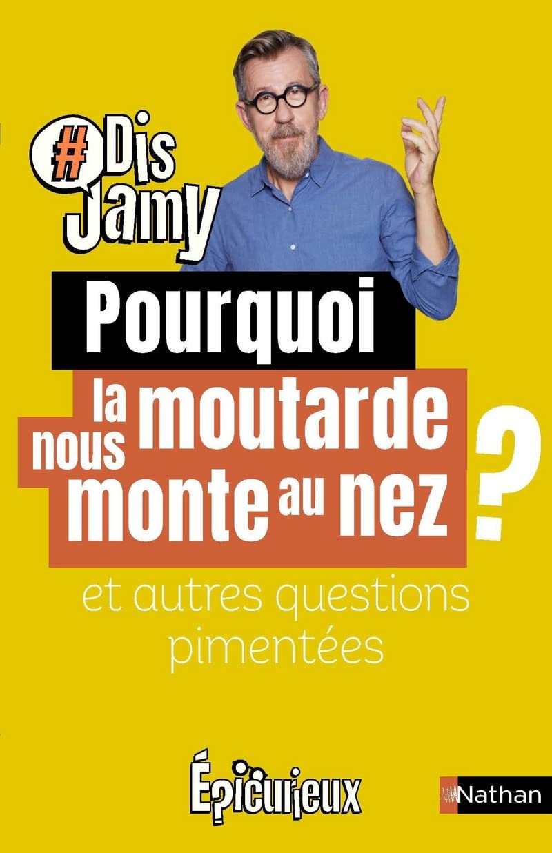 Dis Jamy- Pourquoi la moutarde nous monte au nez ? et autres questions pimentées... Epicurieux