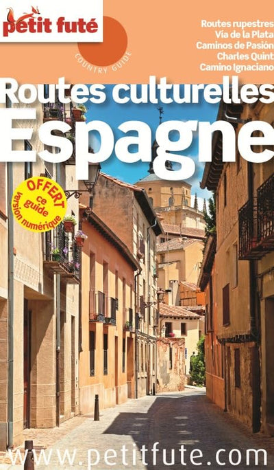 ROUTES CULTUREL. ESPAGNE 2016 PETIT FUTE: ROUTES RUPESTRES/VIA DE LA PLATA/CAMINOS PASION/CHARLES QUINT/CAMINO IGNACIANO