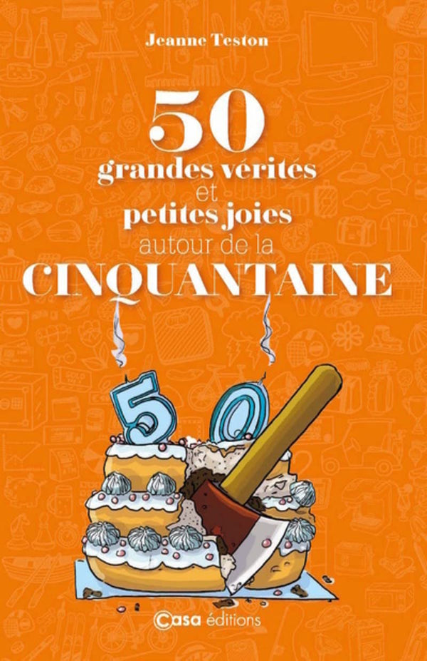 50 grandes vérités et petites joies autour de la cinquantaine