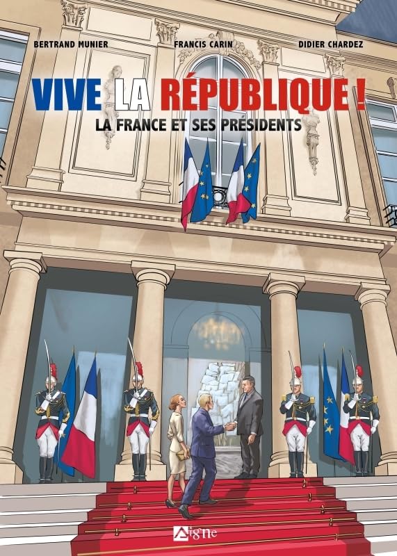 Vive la république : la France et ses presidents