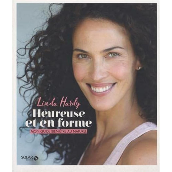 Heureuse et en forme: Mon guide bine-être au naturel