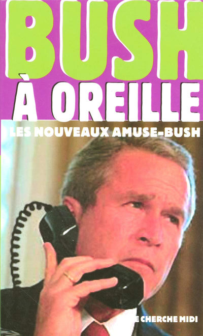 Bush à oreille: Les nouveaux amuse-Bush