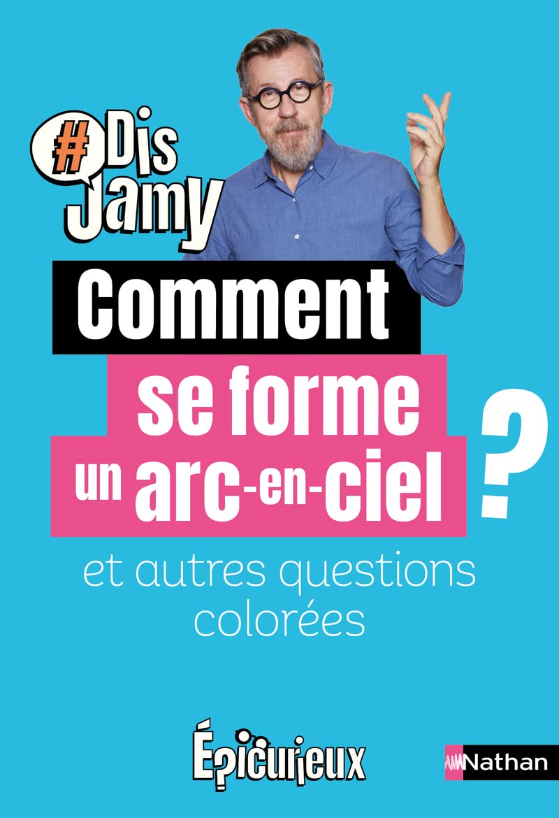 Dis Jamy-Comment se forme un arc-en-ciel et autres questions colorées... Epicurieux