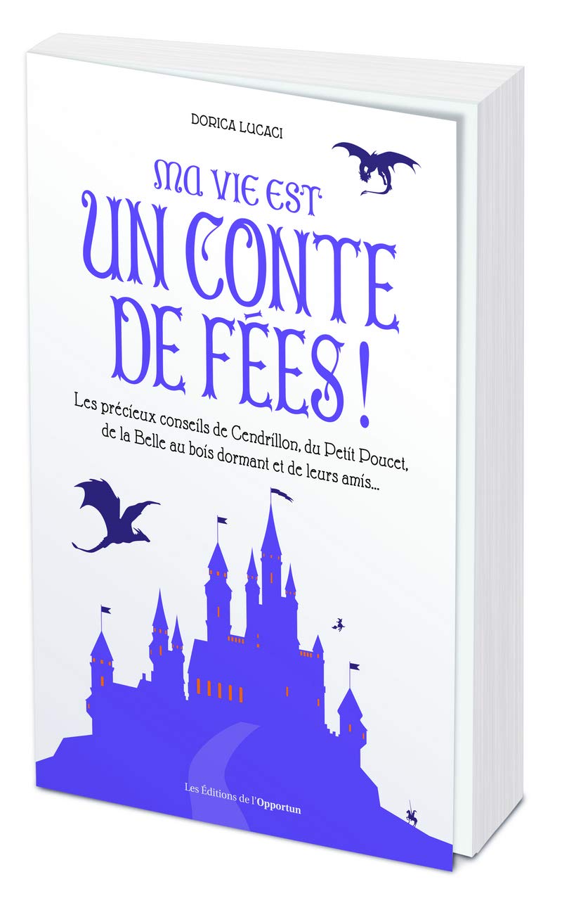 Ma vie est un conte de fées ! Les précieux conseils de Cendrillon, du Petit Poucet et de leurs amis