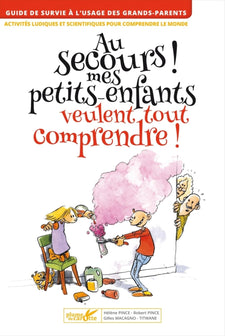 Au secours ! Mes petits-enfants veulent tout comprendre