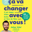 Ca va changer avec vous ! Il est temps d'être écolos et fiers de l'être - 365 actions pour avancer, 50 pages d'outils outils détachables pour agir ensemble