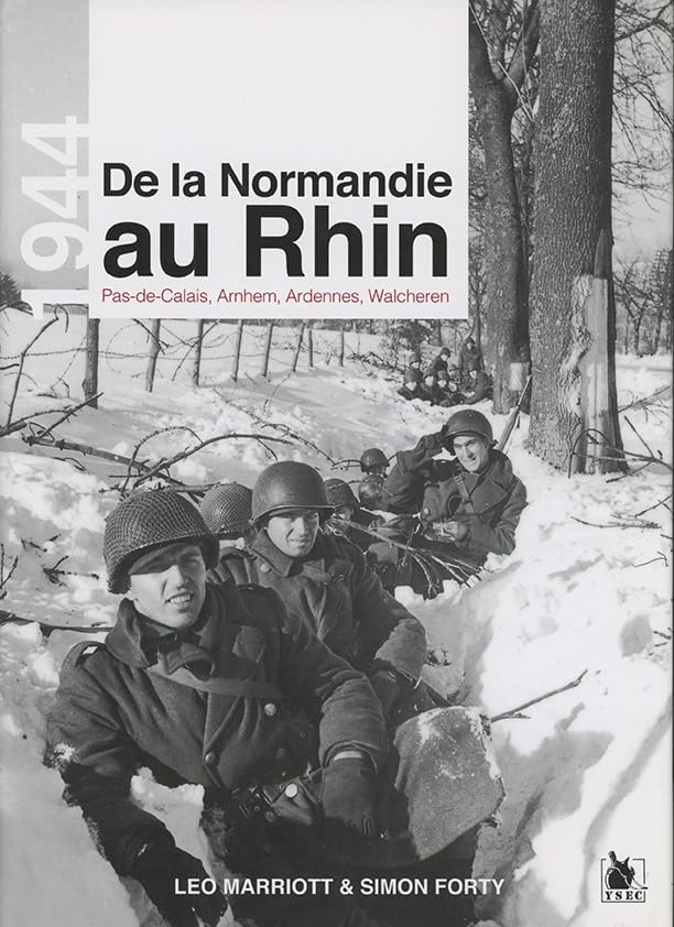 De la Normandie au Rhin: Pas-de-Calais, Arnhem, Ardennes, Walcheren.