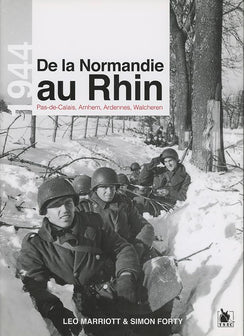 De la Normandie au Rhin: Pas-de-Calais, Arnhem, Ardennes, Walcheren.