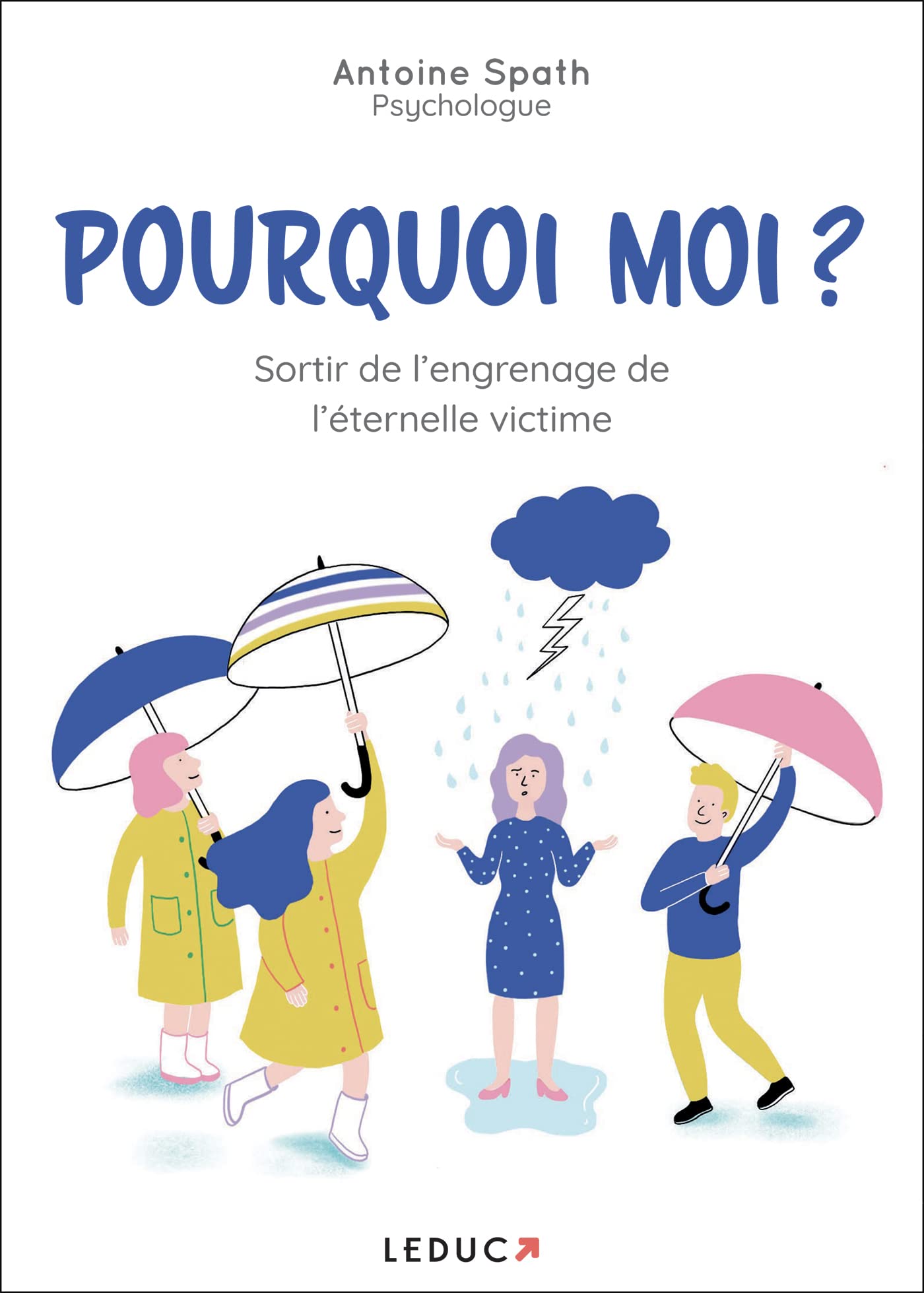 Pourquoi moi ?: Sortir de l’engrenage de l'éternelle victime