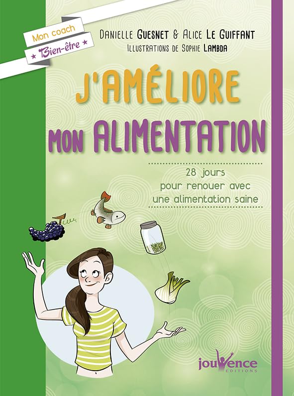 J'améliore mon alimentation: 28 jours pour renouer avec une alimentation saine