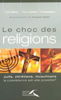 Le Choc des religions: Juifs, chrétiens, musulmans, la coexistence est-elle possible ?