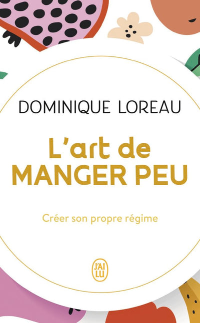 L'art de manger peu: Créer son propre régime