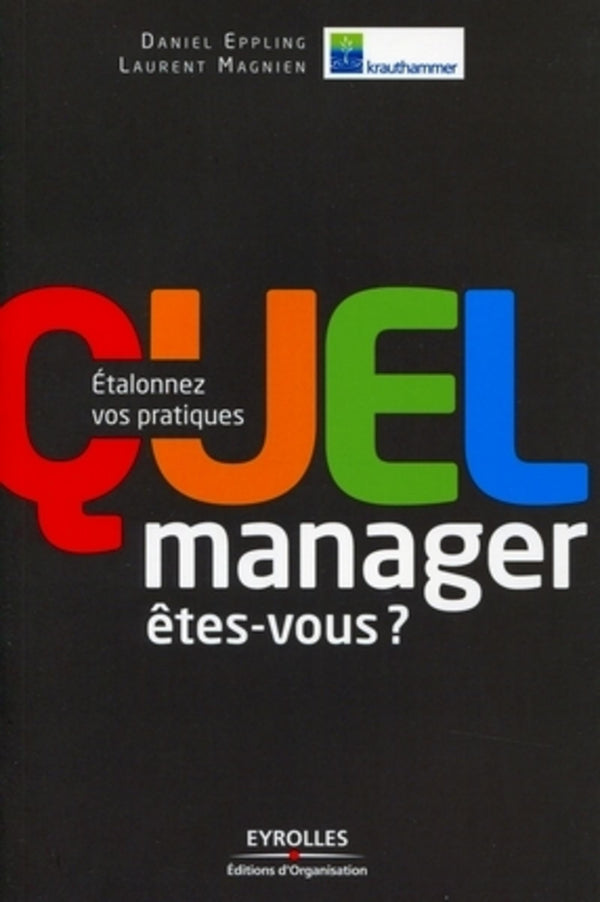 Quel manager êtes-vous ?: Etalonnez vos pratiques.