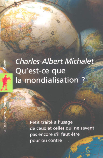 Qu'est-ce que la mondialisation ?: Petit traité à l'usage de ceux et celles qui ne savent pas encore s'il faut être pour ou contre