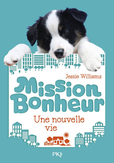 Mission bonheur - tome 01 : Une nouvelle vie