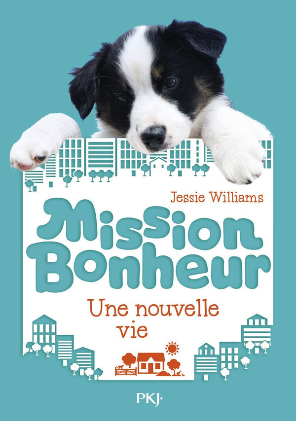 Mission bonheur - tome 01 : Une nouvelle vie
