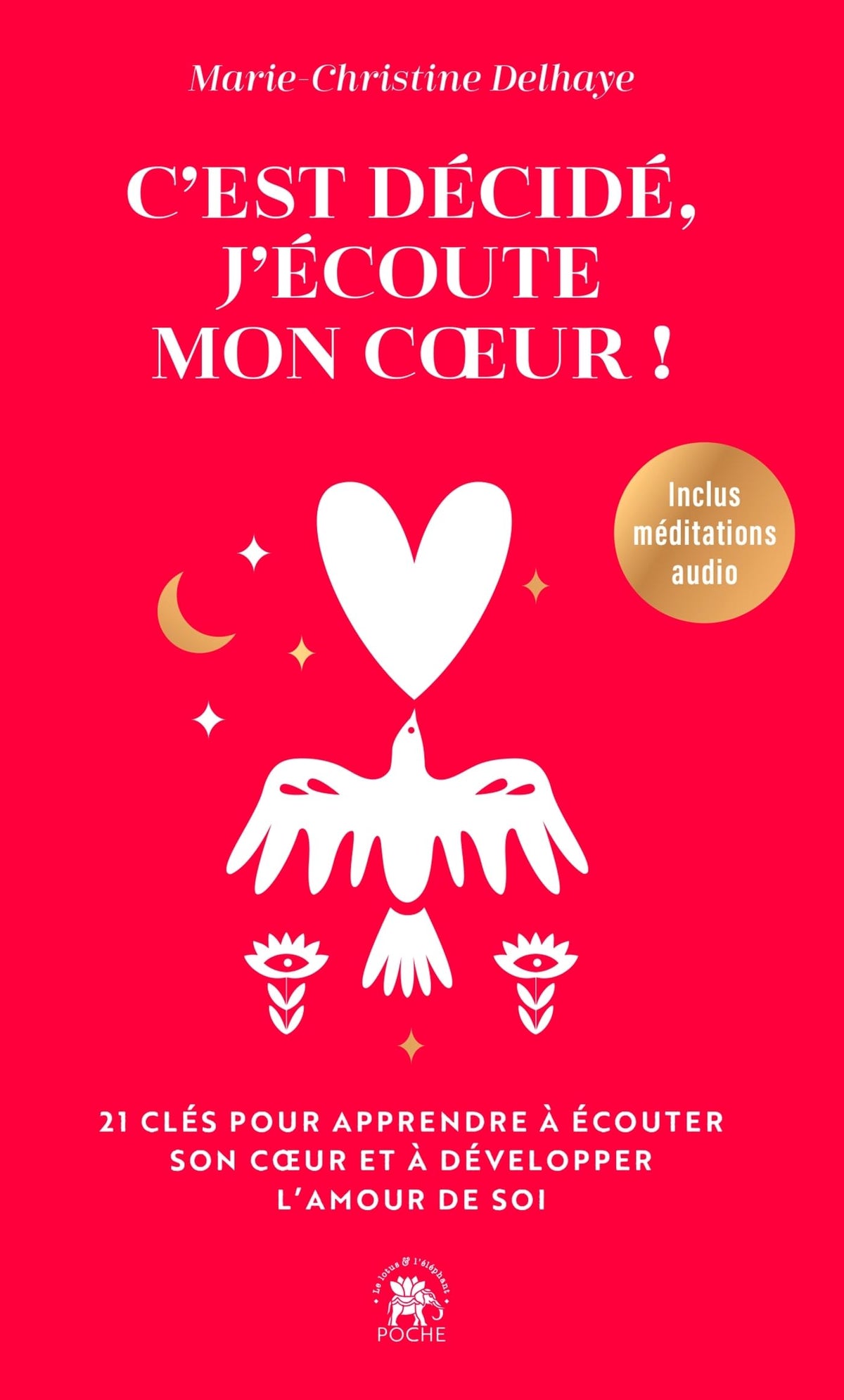 C'est décidé, j'écoute mon coeur: 21 clés pour apprendre à écouter son coeur et à développer l'amour de soi