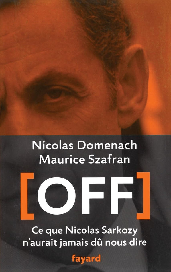 Off: Ce que Nicolas Sarkozy n'aurait jamais dû nous dire