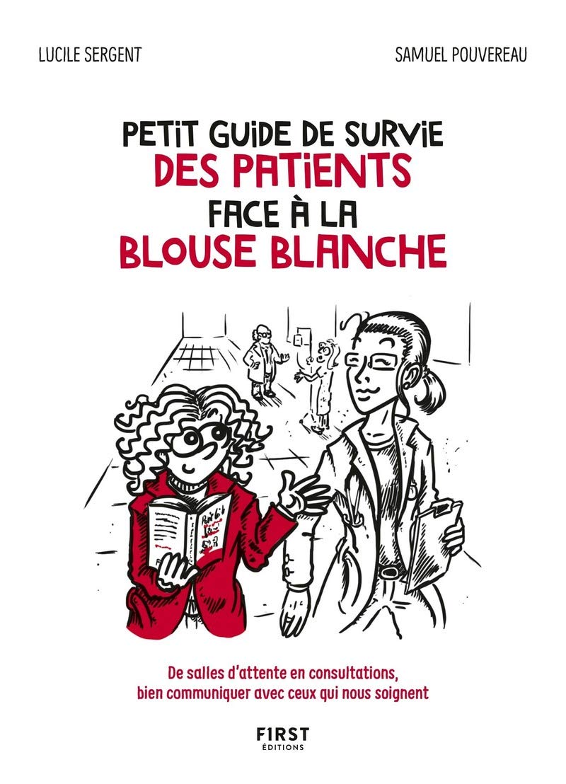 Petit guide de survie des patients face à la blouse blanche - De salles d'attente en consultations, bien communiquer avec ceux qui nous soignent