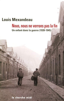 Nous, nous ne verrons pas la fin : Un enfant dans la guerre, 1939-1945