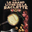 Le grand livre de la Raclette
