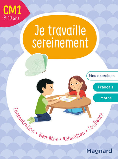 Je travaille sereinement CM1 9-10 ans: Un temps pour bien se concentrer et des exercices pour s’entraîner