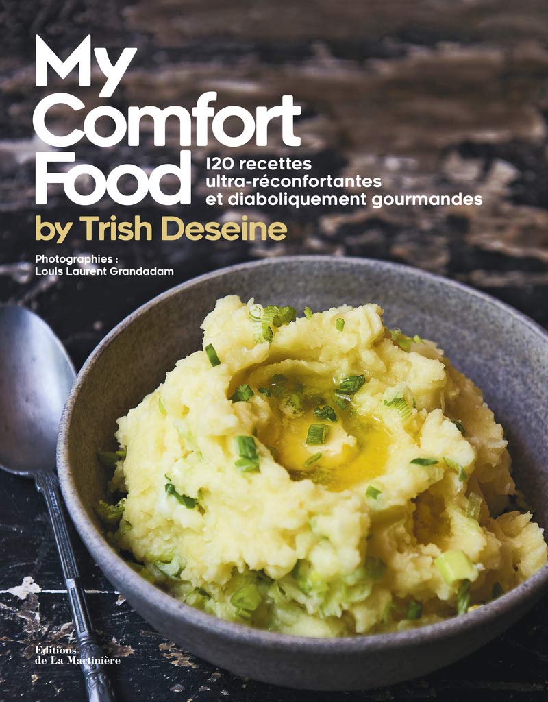 My Comfort food by Trish Deseine: 120 recettes ultra-réconfortantes et diaboliquement gourmandes