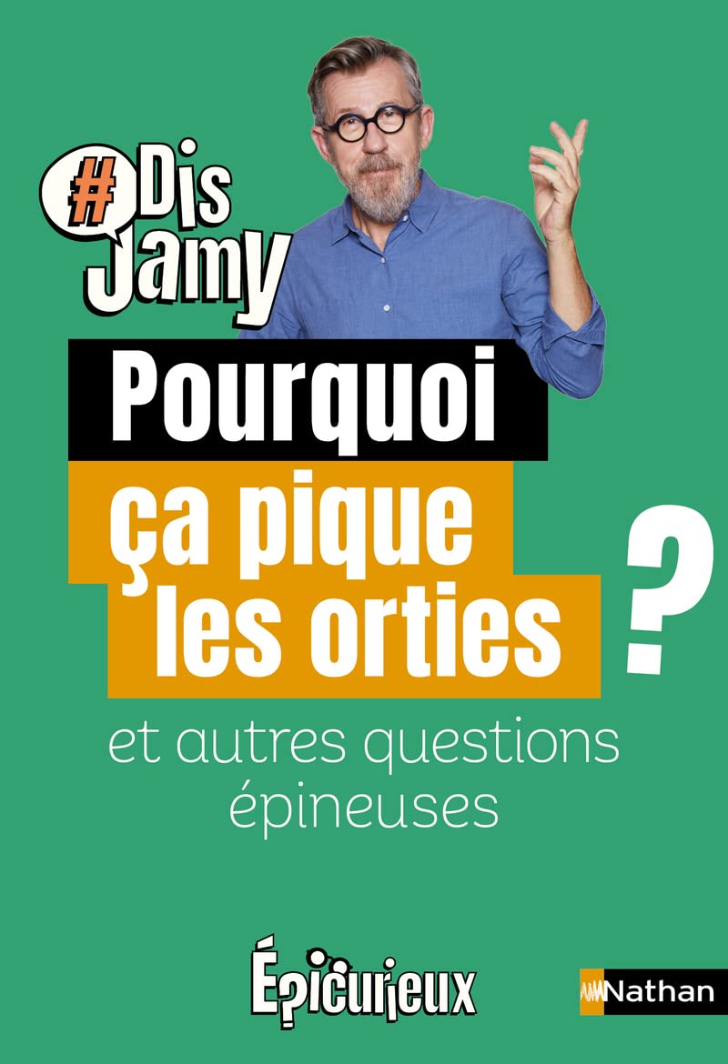 Dis Jamy- Pourquoi ça pique les orties ? et autres questions épineuses... Epicurieux