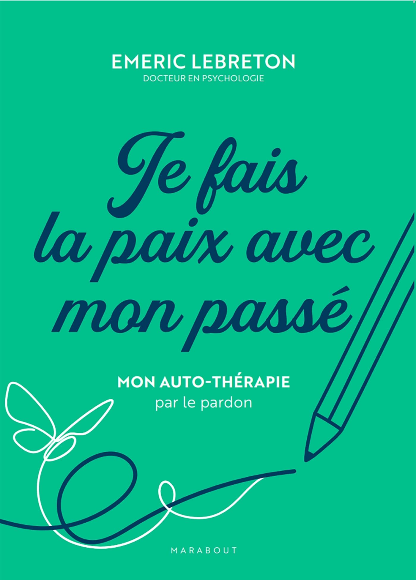 Je fais la paix avec mon passé: Mon auto-thérapie par le pardon