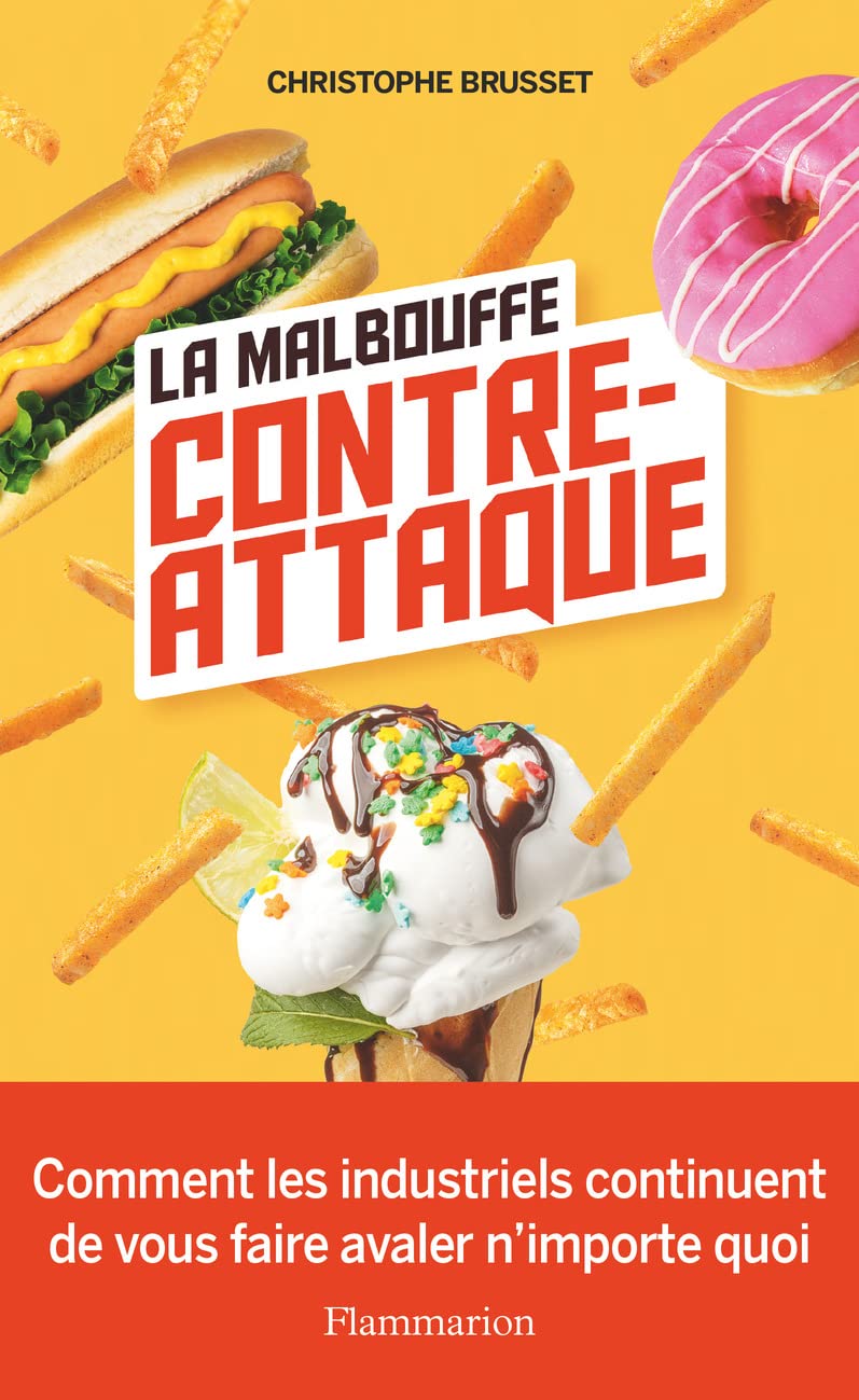 La malbouffe contre-attaque: Comment les industriels continuent de vous faire avaler n'importe quoi