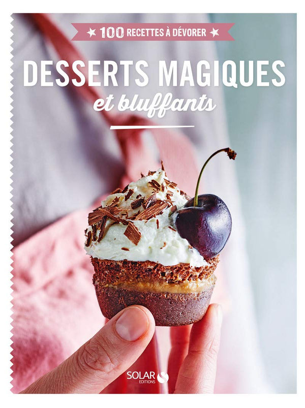 Desserts magiques et bluffants - 100 recettes à dévorer