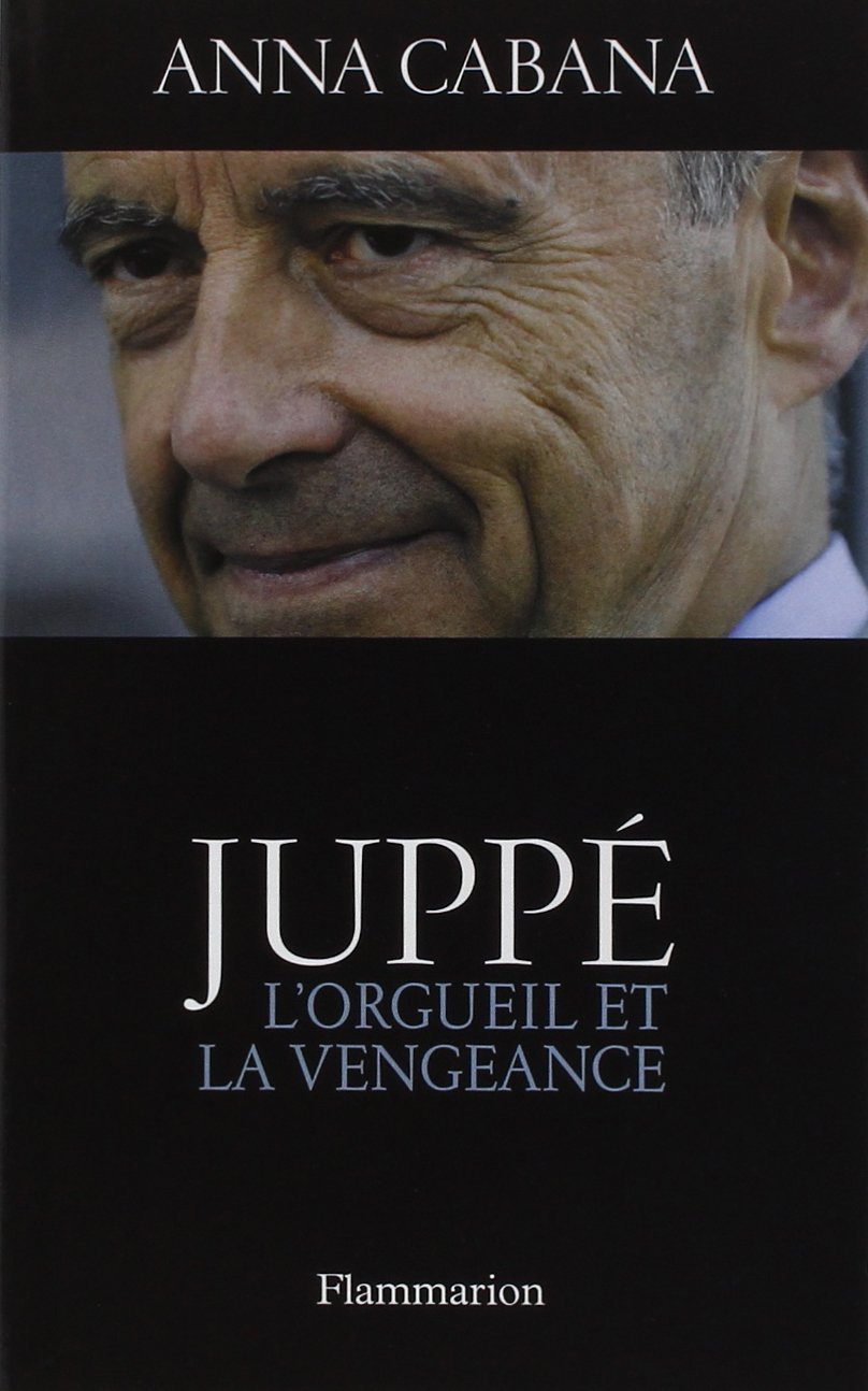 Juppé : L'orgueil et la vengeance