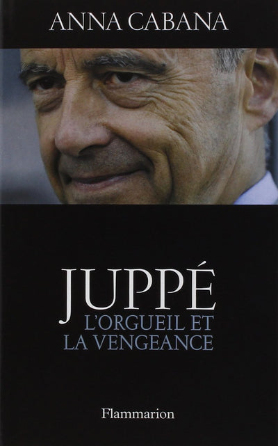 Juppé : L'orgueil et la vengeance