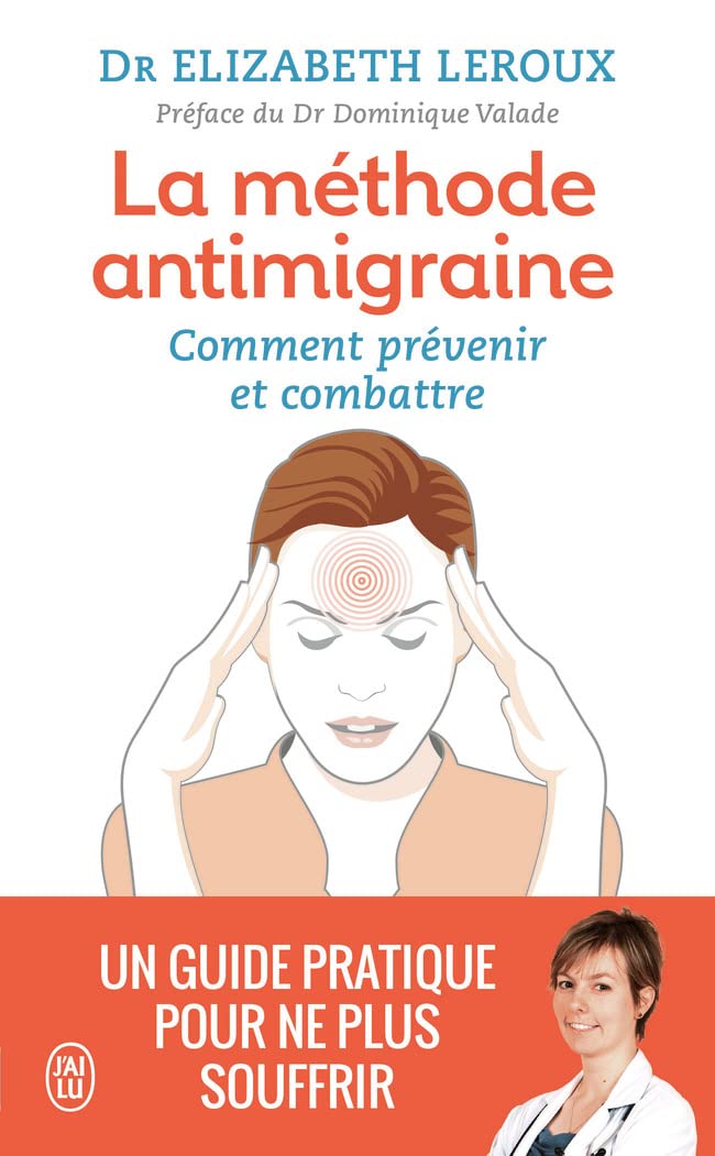 La méthode antimigraine: Comment prévenir et combattre