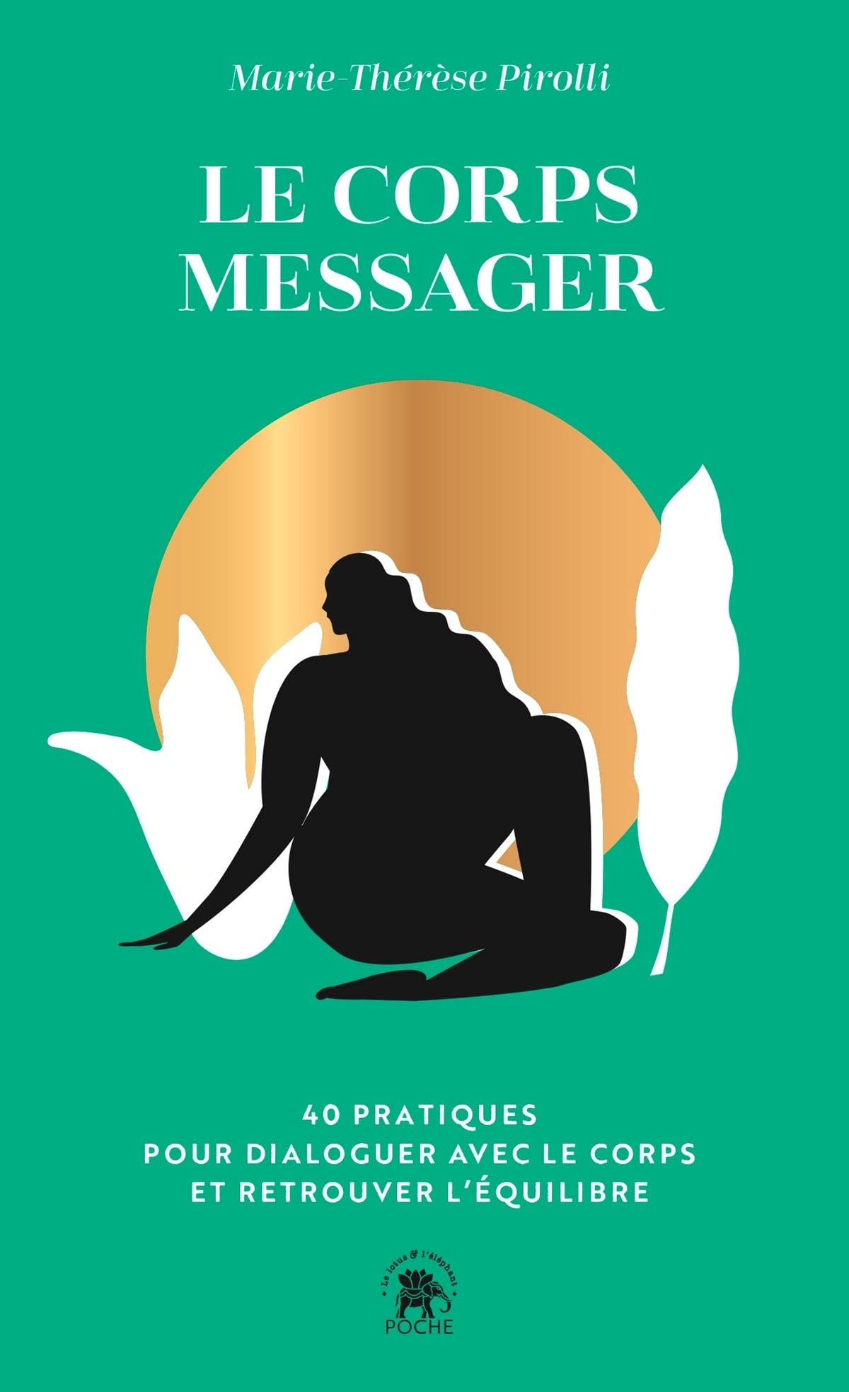 Le corps messager: 40 PRATIQUES POUR DIALOGUER AVEC LE CORPS ET RETROUVER L ÉQUILIBRE