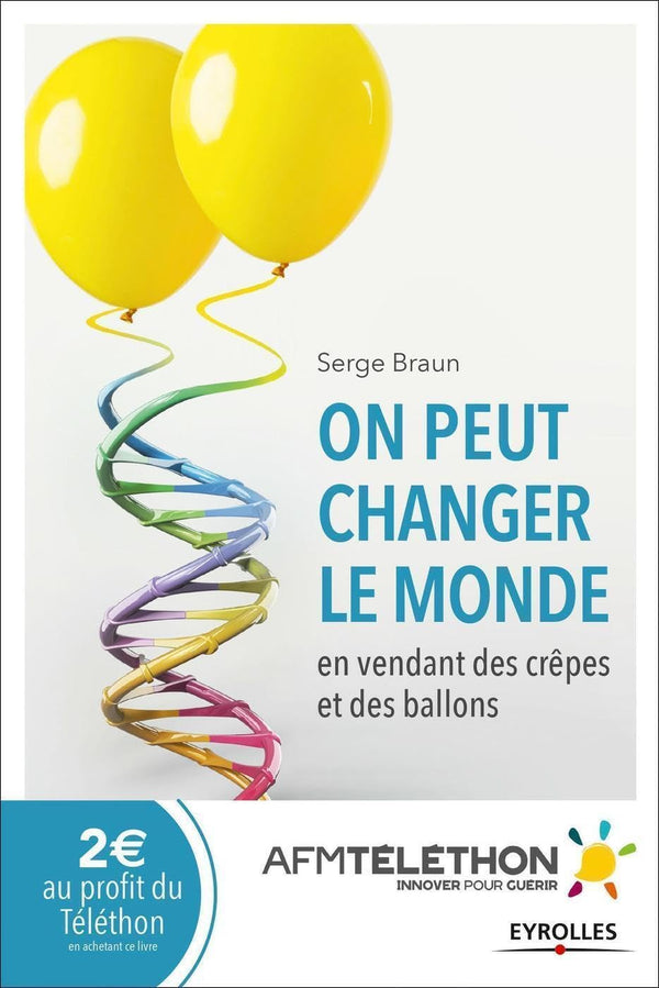 On peut changer le monde en vendant des crepes et des ballons : La révolution téléthon