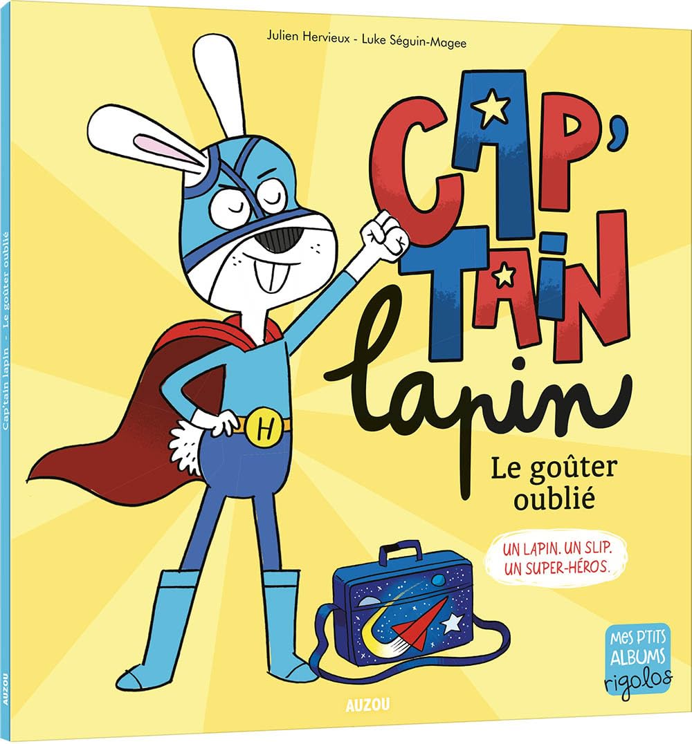 Cap'tain lapin Le goûter oublié: UN LAPIN. UN SLIP. UN SUPER-HÉROS.