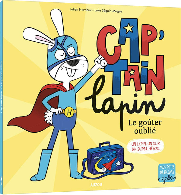 Cap'tain lapin Le goûter oublié: UN LAPIN. UN SLIP. UN SUPER-HÉROS.