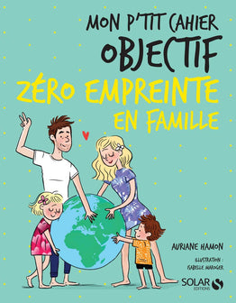 Mon p'tit cahier Objectif Zéro empreinte en famille