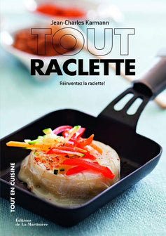 Tout raclette: Réinventez la raclette !