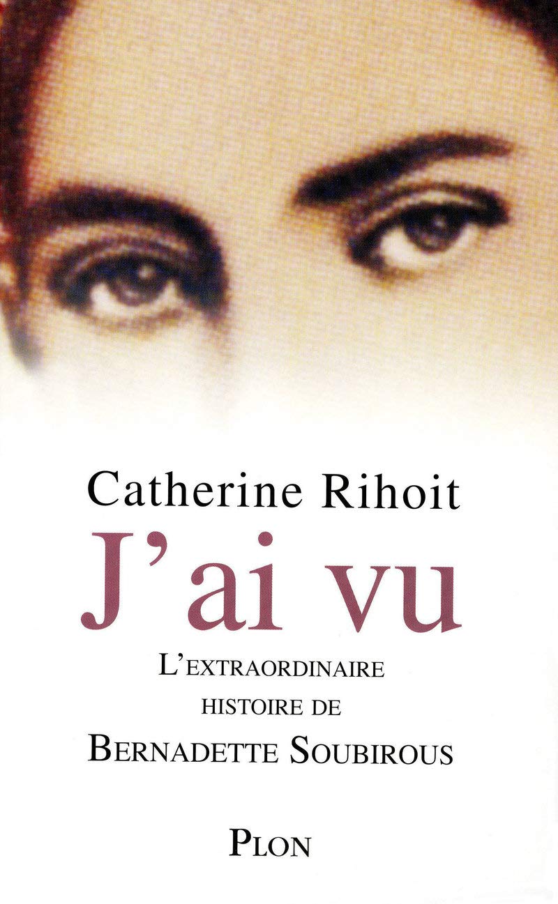 J'ai vu: L'extraordinaire histoire de Bernadette Soubirous