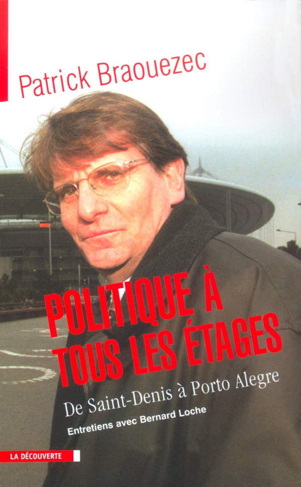Politique à tous les étages : De Saint-Denis à Porto Alegre, entretiens avec Bernard Loche