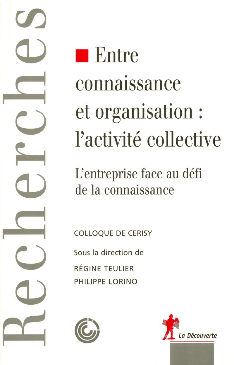 Entre connaissance et organisation : l'activité collective: L'entreprise face au défi de la connaissance. Colloque de Cerisy.