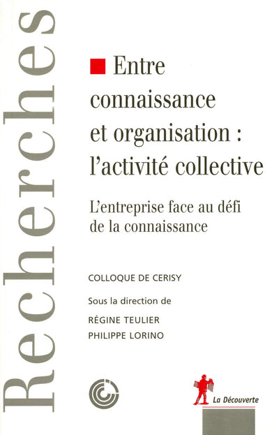 Entre connaissance et organisation : l'activité collective: L'entreprise face au défi de la connaissance. Colloque de Cerisy.
