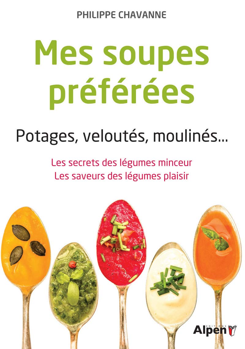 mes soupes preferees. potages, veloutes, moulines...